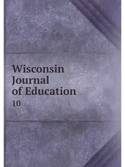 Wisconsin Journal of Education. 10