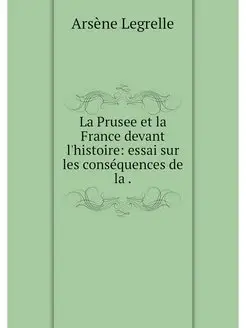 La Prusee et la France devant l'histo