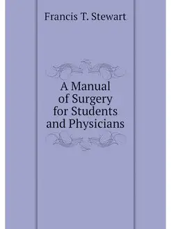 A Manual of Surgery for Students and