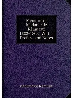 Memoirs of Madame de Remusat 1802-18