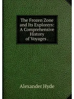 The Frozen Zone and Its Explorers A