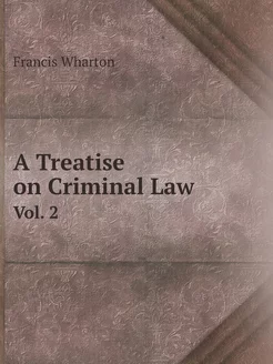 A Treatise on Criminal Law. Трактат о