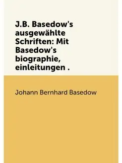 J.B. Basedow's ausgewahlte Schriften