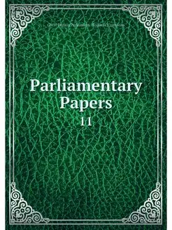 Parliamentary Papers. 11