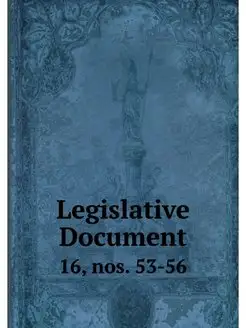 Legislative Document. 16, nos. 53-56