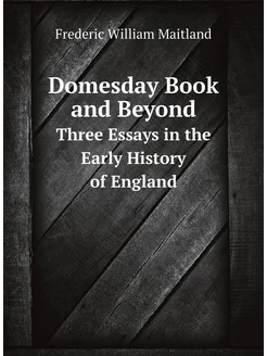 Domesday Book and Beyond. Three Essays in the Early