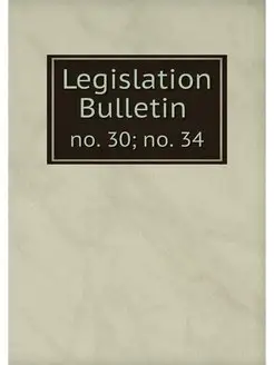 Legislation Bulletin . no. 30 no. 34