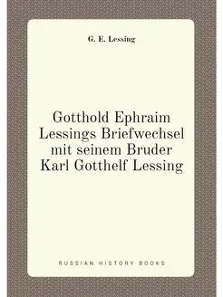 Gotthold Ephraim Lessings Briefwechsel mit seinem Br