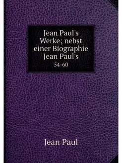 Jean Paul's Werke nebst einer Biogra