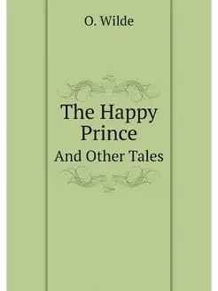 The Happy Prince And Other Tales