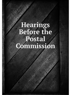 Hearings Before the Postal Commission