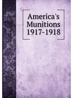 America's Munitions 1917-1918