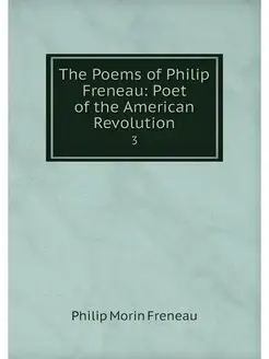 The Poems of Philip Freneau Poet of