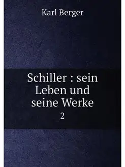 Schiller sein Leben und seine Werke. 2