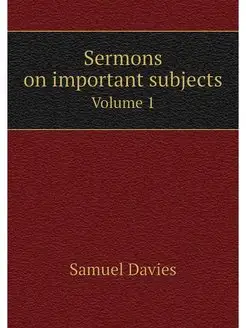 Sermons on important subjects. Volume 1