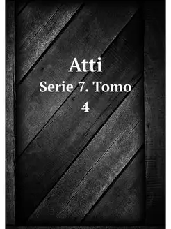 Atti. Serie 7. Tomo 4