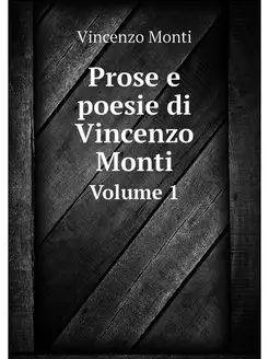 Prose e poesie di Vincenzo Monti. Vol