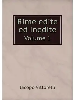 Rime edite ed inedite. Volume 1