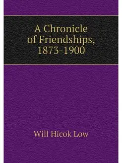 A Chronicle of Friendships, 1873-1900