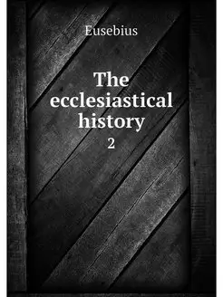 The ecclesiastical history. 2