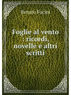 Foglie al vento ricordi, novelle e