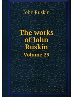 The works of John Ruskin. Volume 29