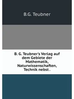 B. G. Teubner's Verlag auf dem Gebiet