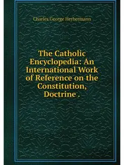 The Catholic Encyclopedia An Interna