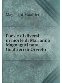 Poesie di diversi in morte di Marianna Magnaguti nat