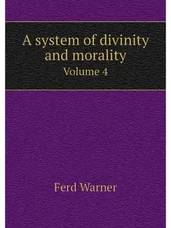 A system of divinity and morality. Vo