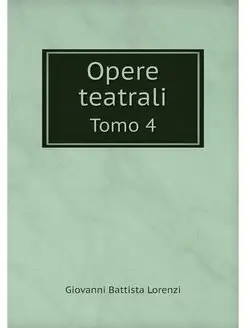 Opere teatrali. Tomo 4