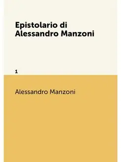 Epistolario di Alessandro Manzoni. 1