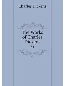 The Works of Charles Dickens. 31