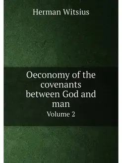 Oeconomy of the covenants between God and man. Volume 2