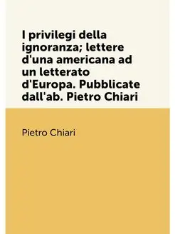 I privilegi della ignoranza lettere d'una americana