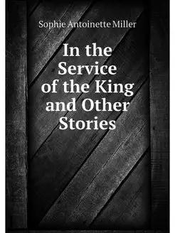 In the Service of the King and Other