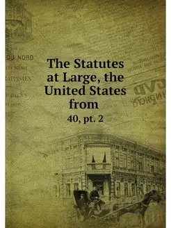 The Statutes at Large, the United Sta