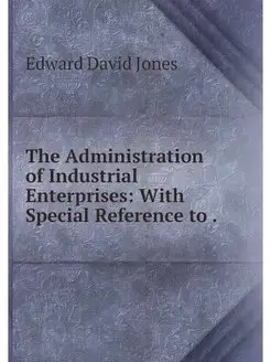 The Administration of Industrial Ente