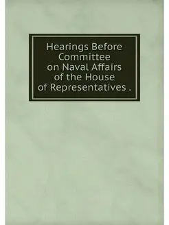 Hearings Before Committee on Naval Af