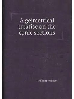 A geimetrical treatise on the conic sections