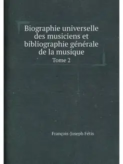 Biographie universelle des musiciens