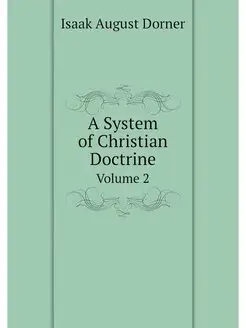 A System of Christian Doctrine. Volume 2