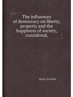 The influences of democracy on liberty, property and