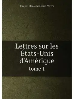 Lettres sur les États-Unis d'Amérique. tome 1