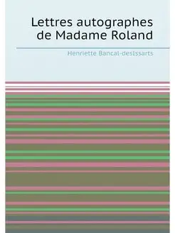 Lettres autographes de Madame Roland