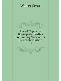 Life of Napoleon Buonaparte With a P