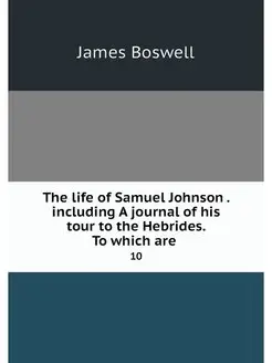 The life of Samuel Johnson . includin