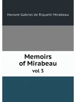 Memoirs of Mirabeau. vol 3