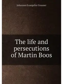 The life and persecutions of Martin Boos