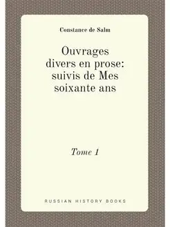 Ouvrages divers en prose suivis de Mes soixante ans